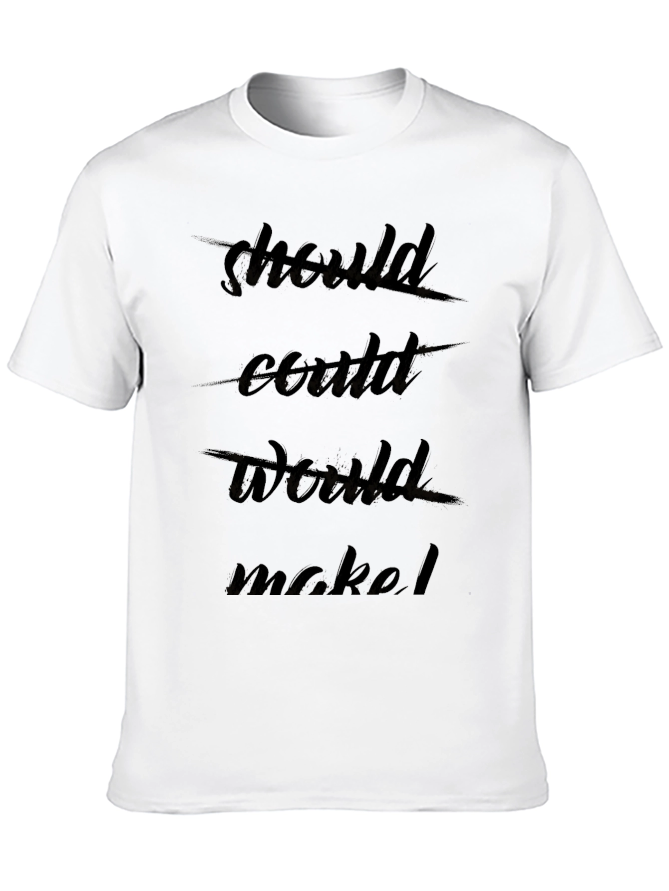 Should Could Would Motivational Graphic Tee