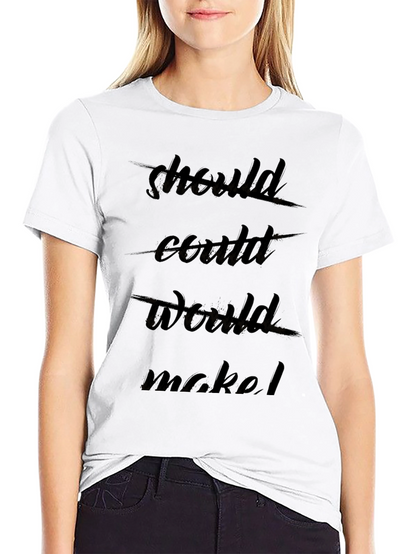 Should Could Would Motivational Graphic Tee