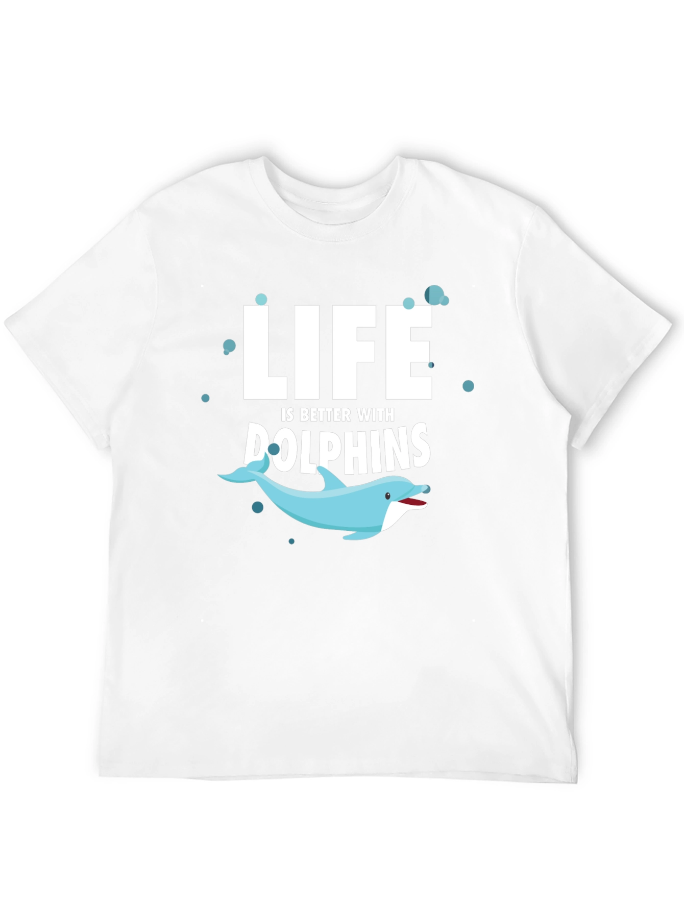 Life is Better With Dolphins T-Shirt