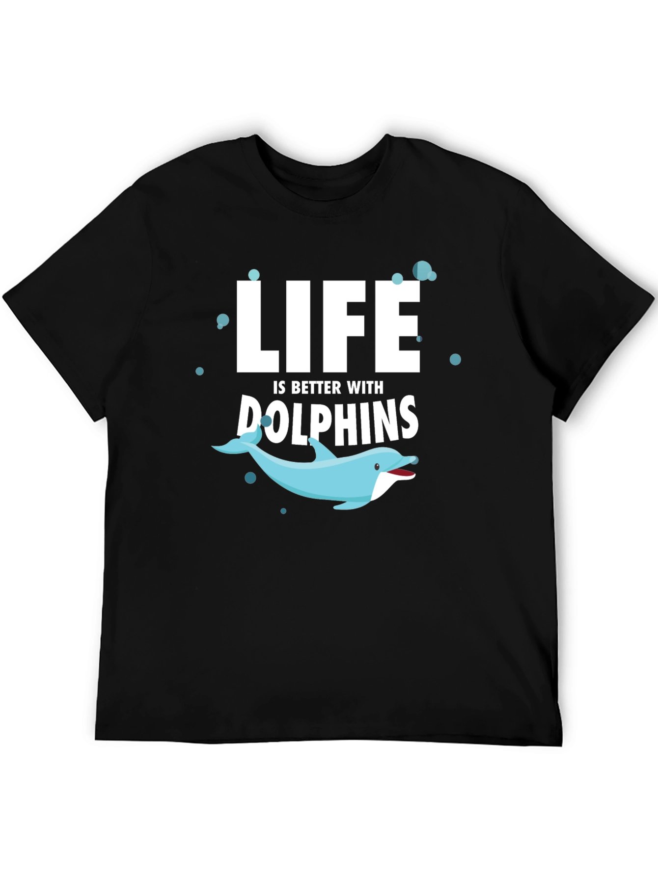Life is Better With Dolphins T-Shirt