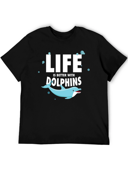 Life is Better With Dolphins T-Shirt