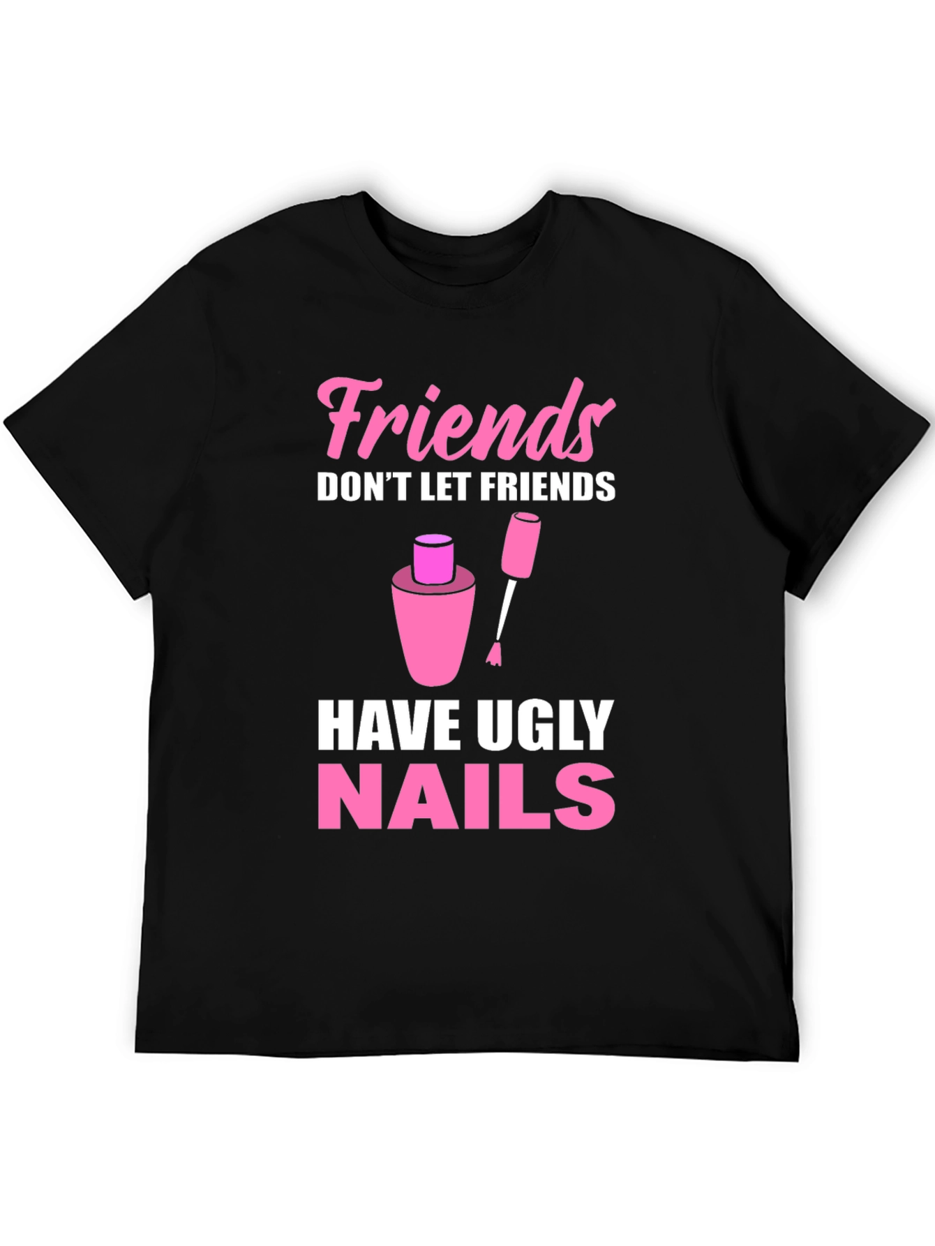 Friends Dont Let Friends Have Ugly Nails T-Shirt