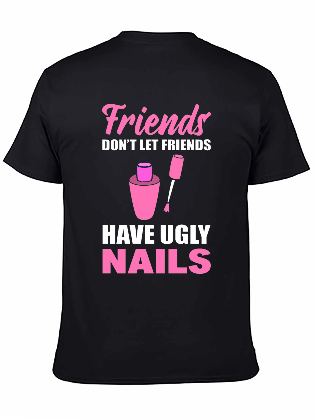 Friends Dont Let Friends Have Ugly Nails T-Shirt