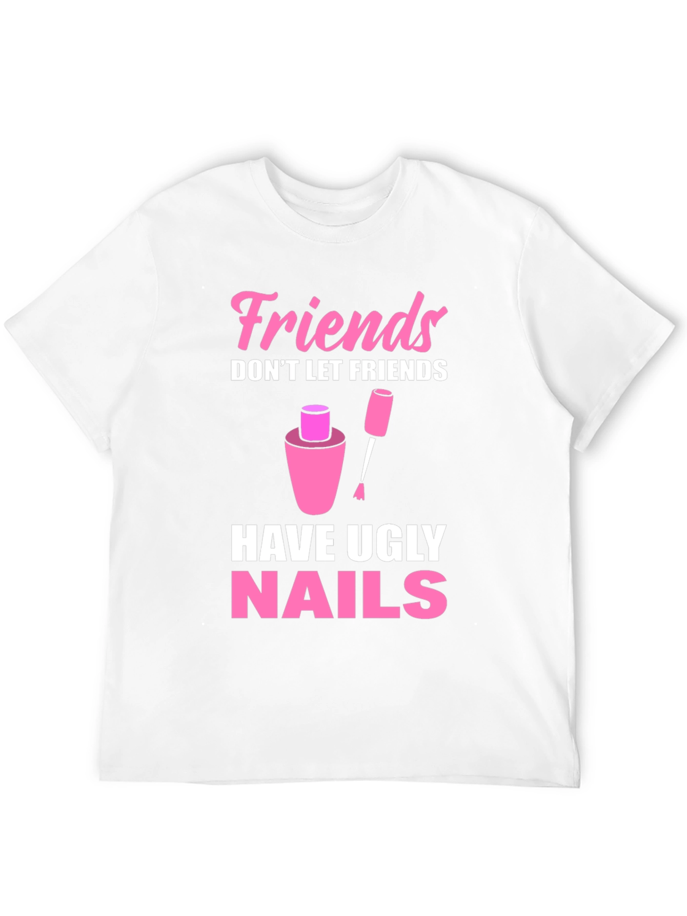 Friends Dont Let Friends Have Ugly Nails T-Shirt