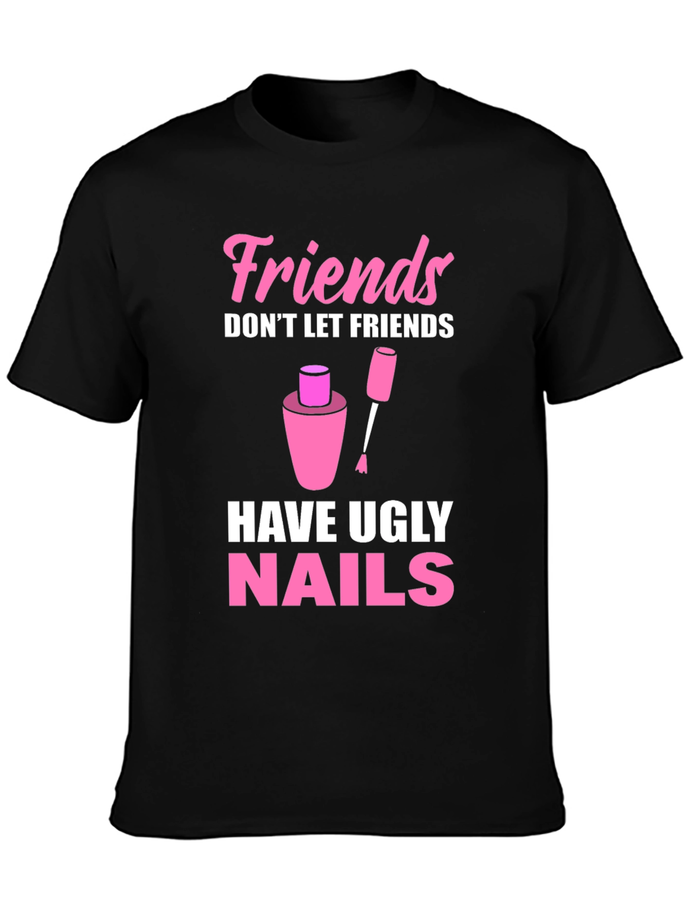 Friends Dont Let Friends Have Ugly Nails T-Shirt