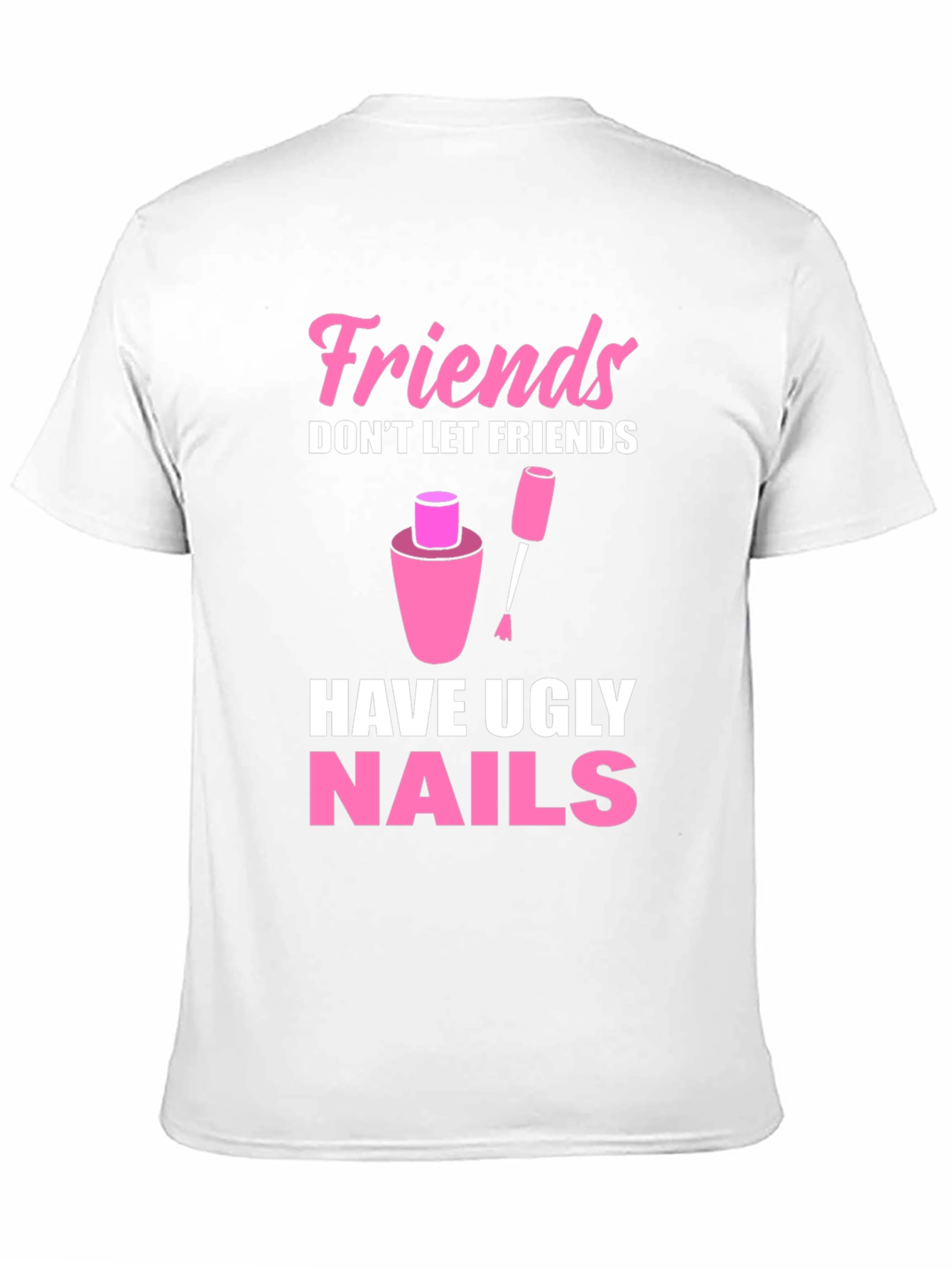 Friends Dont Let Friends Have Ugly Nails T-Shirt