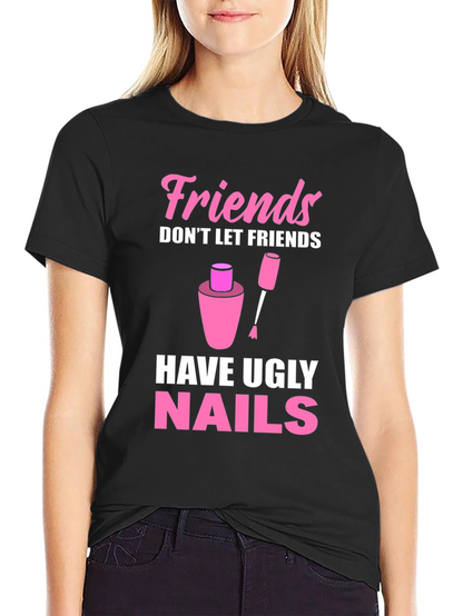 Friends Dont Let Friends Have Ugly Nails T-Shirt