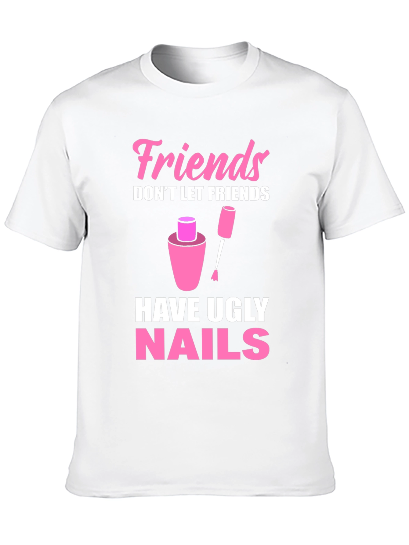 Friends Dont Let Friends Have Ugly Nails T-Shirt