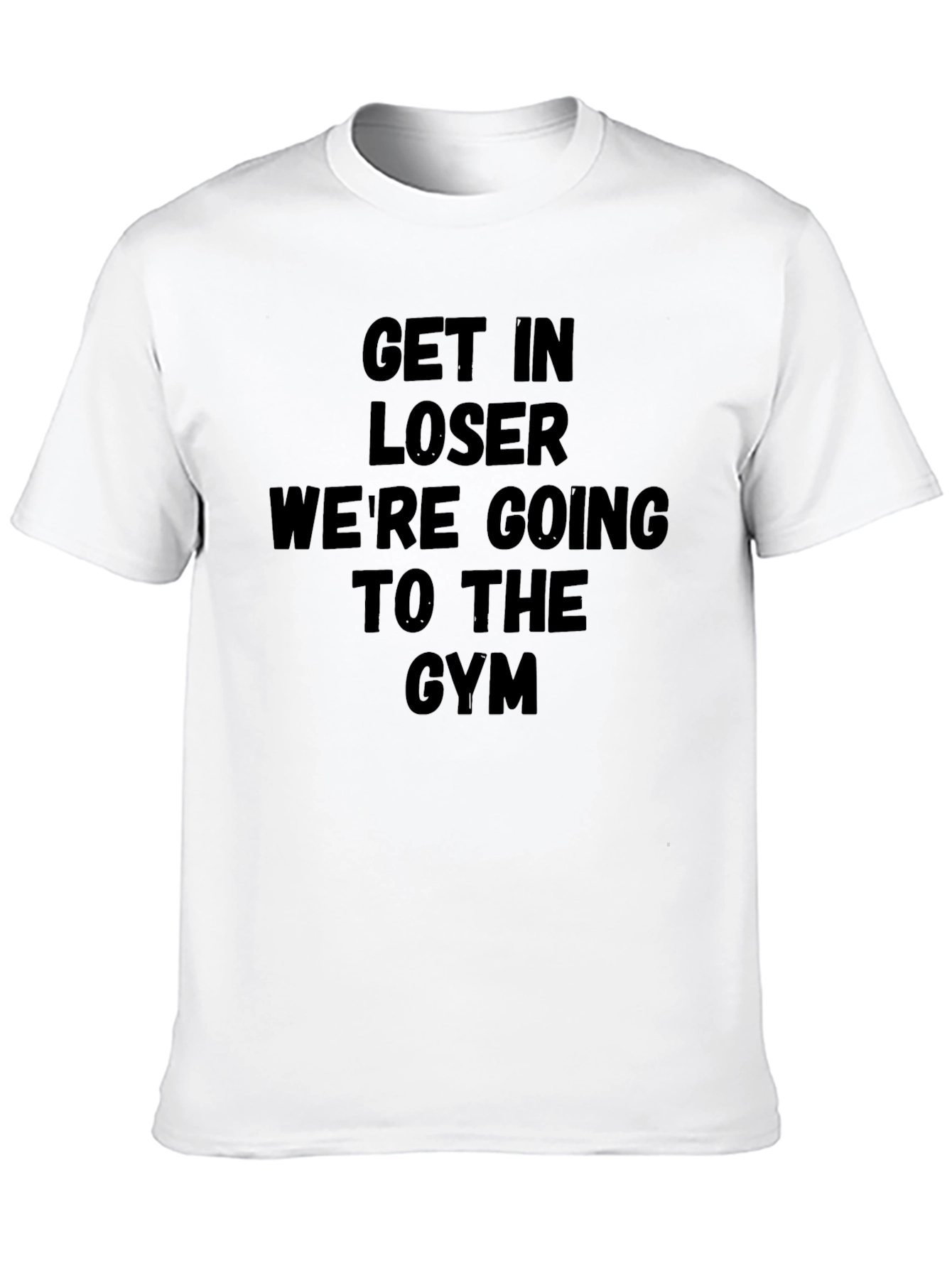Get In Loser Gym T-Shirt