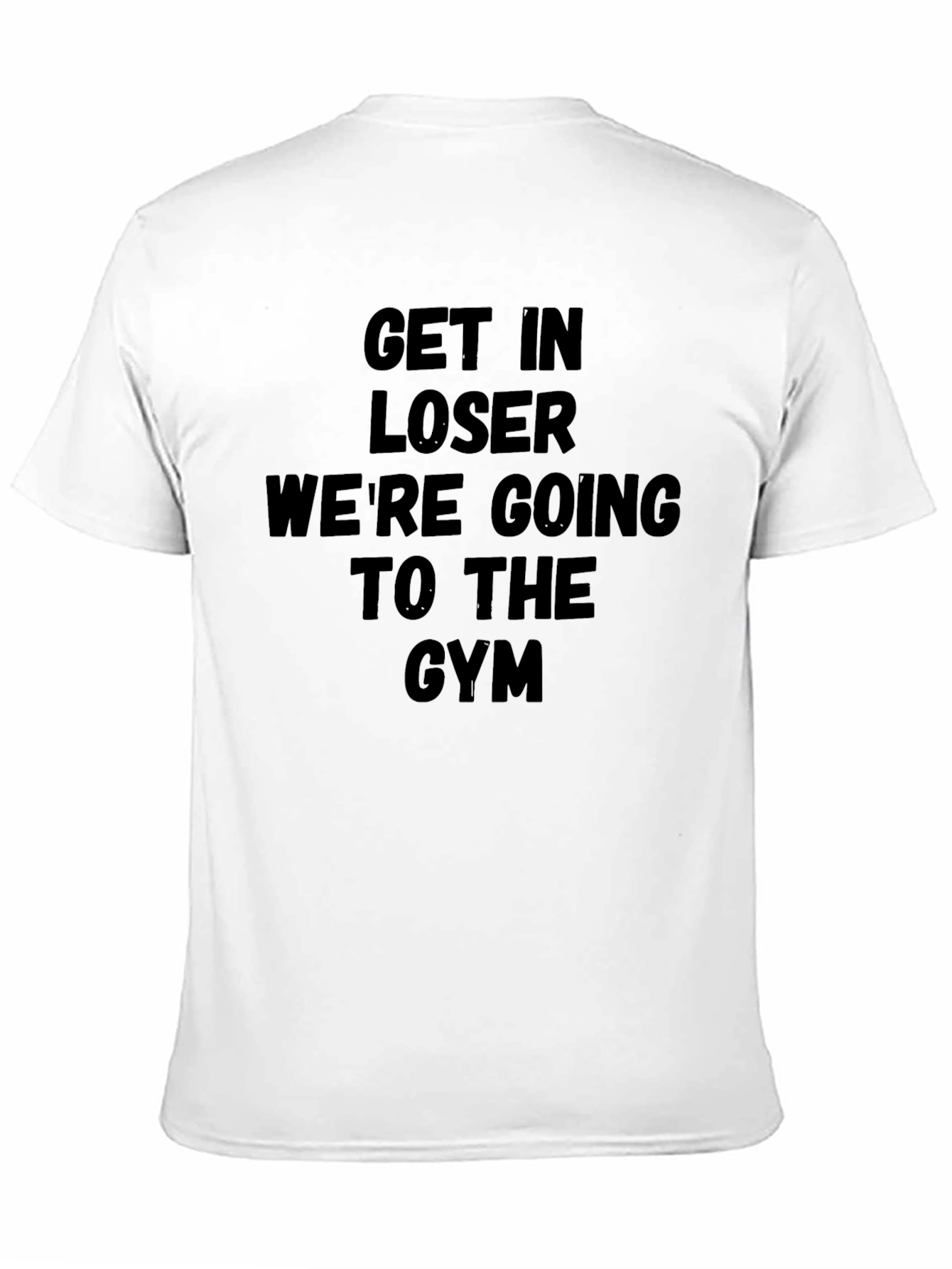 Get In Loser Gym T-Shirt