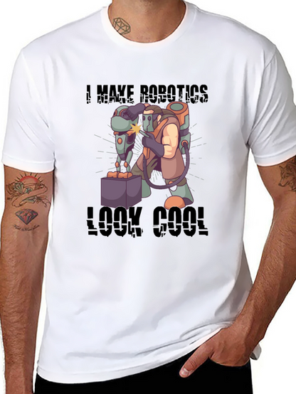 I Make Robotics Look Cool T-Shirt