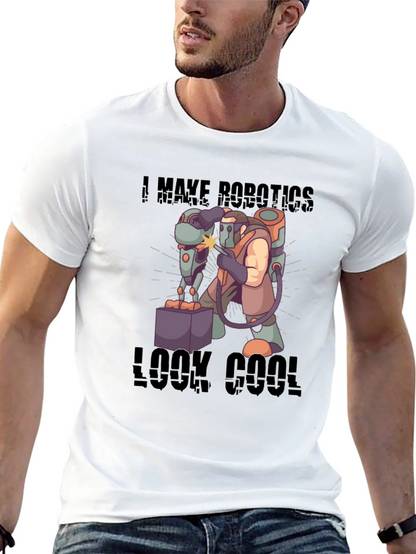 I Make Robotics Look Cool T-Shirt