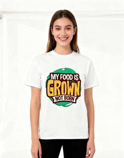 MY FOOD IS GROWN NOT BORN Vegan Graphic T-Shirt - Plant-Based Vegetarian Casual Tee