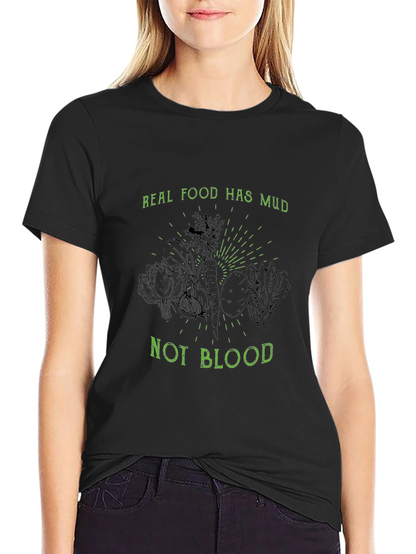 Real Food Has Mud Not Blood Black T-Shirt