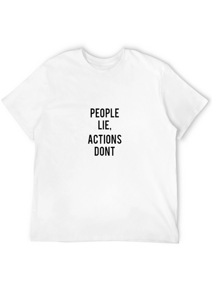 People Lie Actions Dont Black T-Shirt