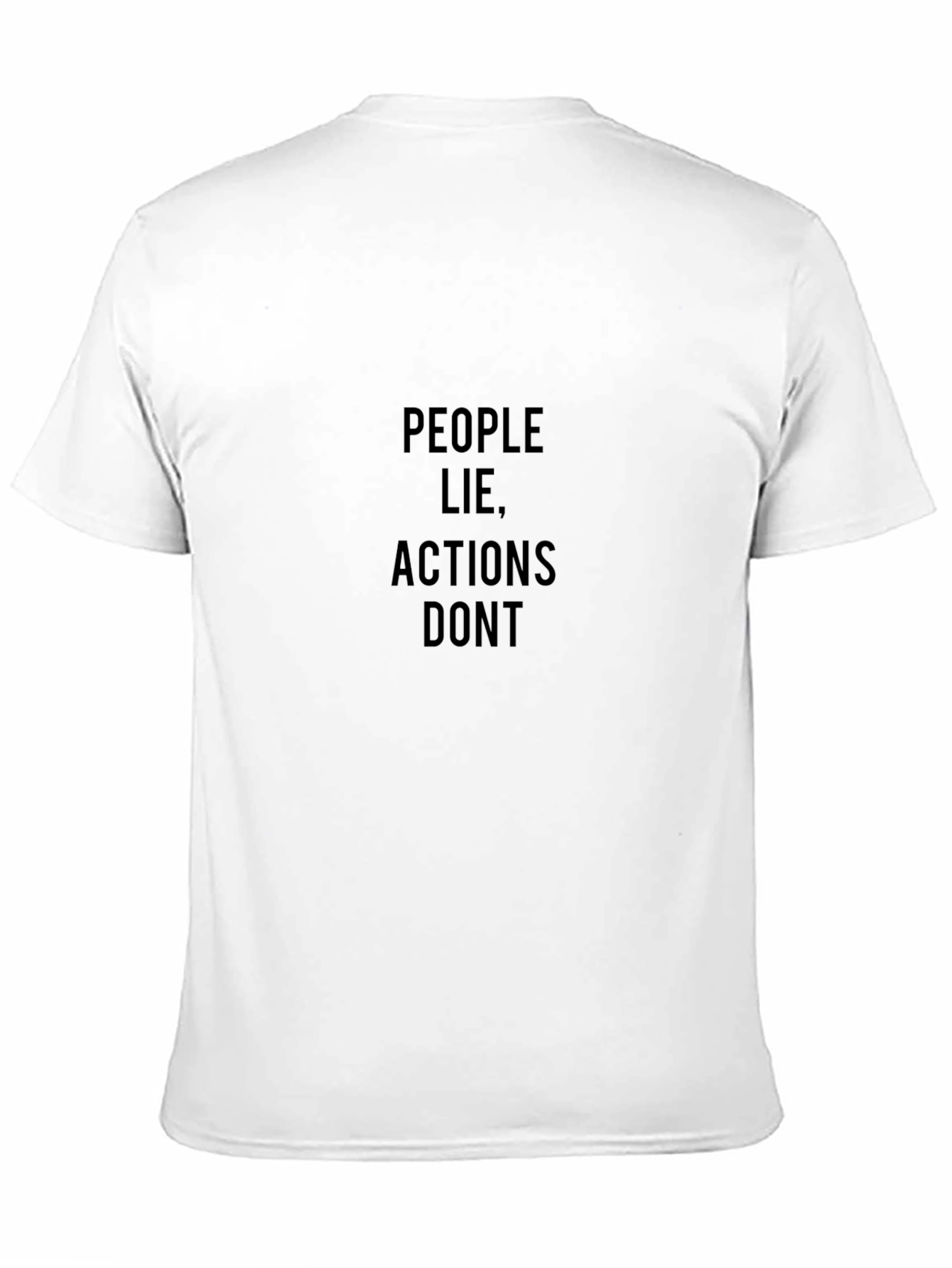 People Lie Actions Dont Black T-Shirt