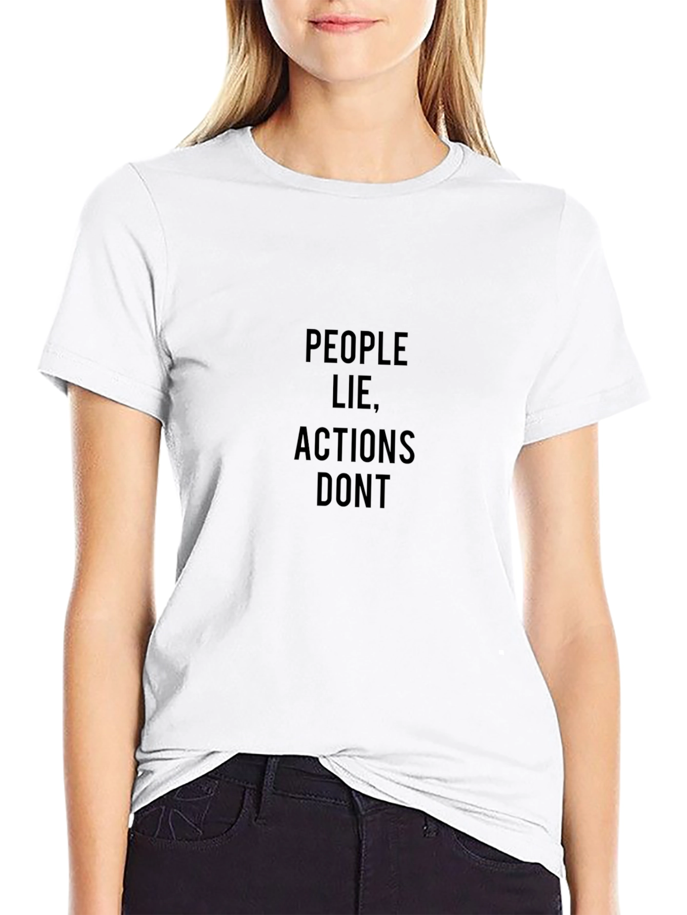 People Lie Actions Dont Black T-Shirt