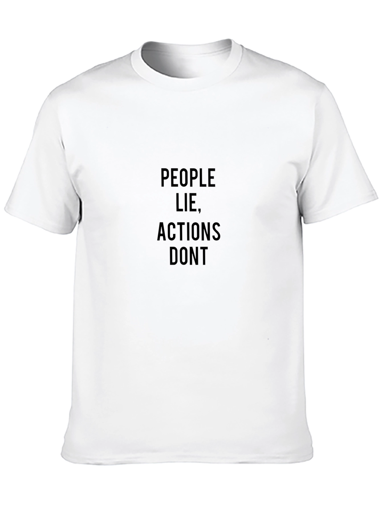 People Lie Actions Dont Black T-Shirt