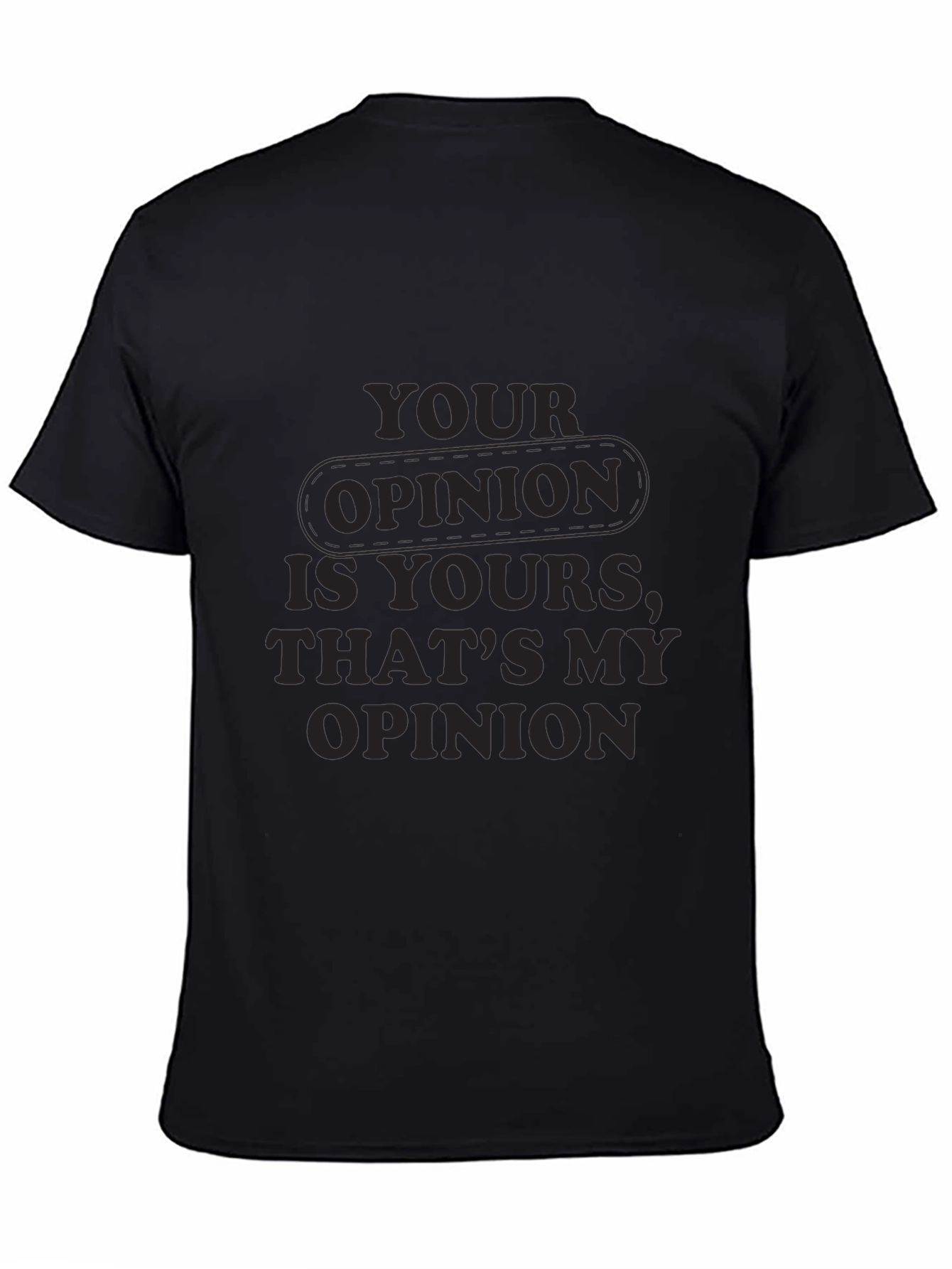 Your Opinion T-Shirt - Comfortable Everyday Wear