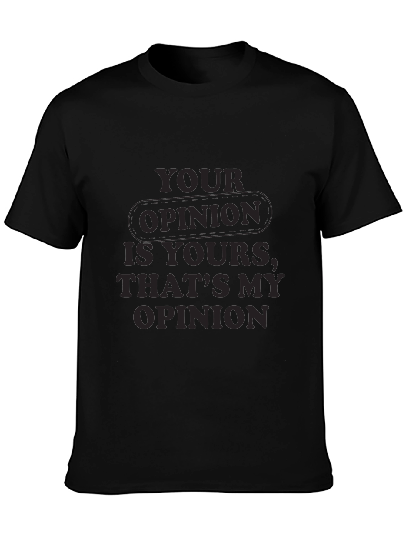 Your Opinion T-Shirt - Comfortable Everyday Wear