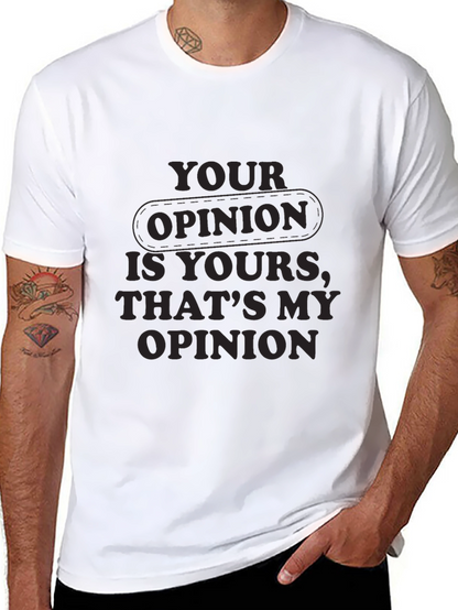 Your Opinion T-Shirt - Comfortable Everyday Wear