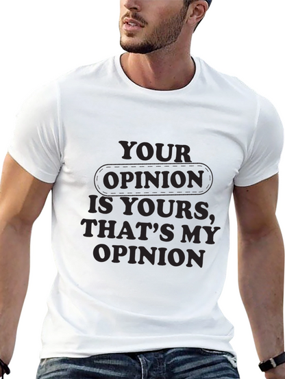 Your Opinion T-Shirt - Comfortable Everyday Wear
