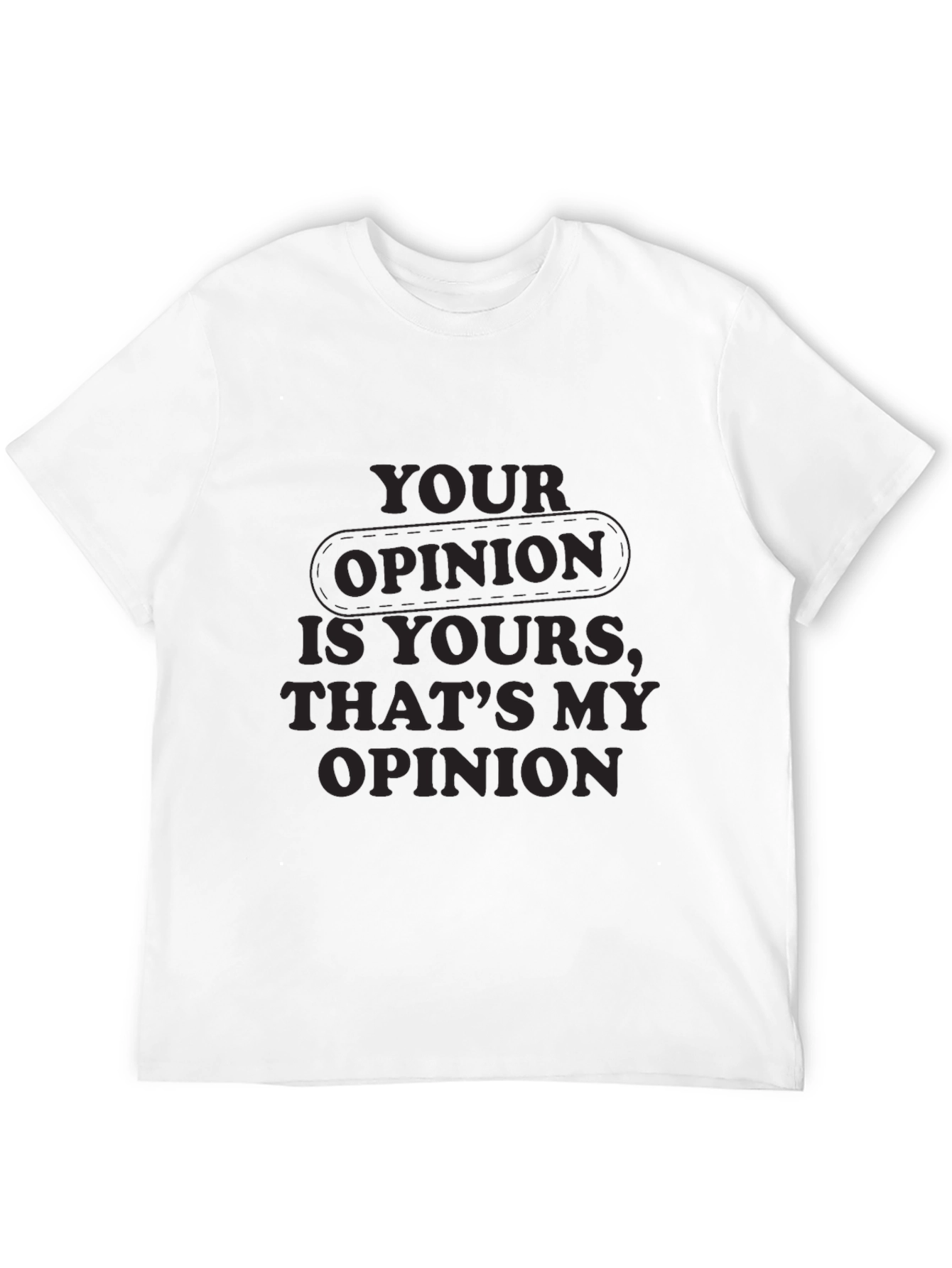 Your Opinion T-Shirt - Comfortable Everyday Wear