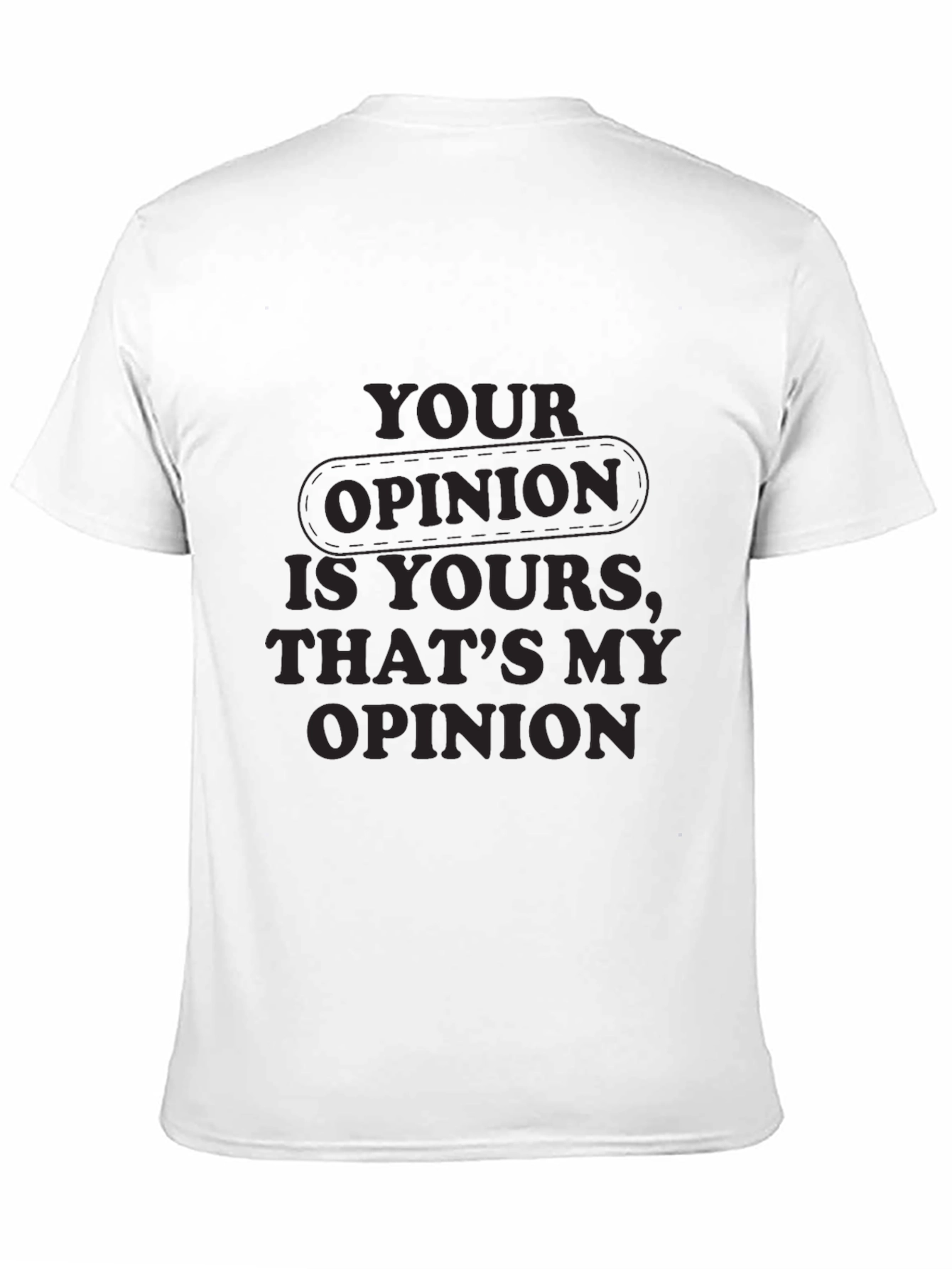 Your Opinion T-Shirt - Comfortable Everyday Wear
