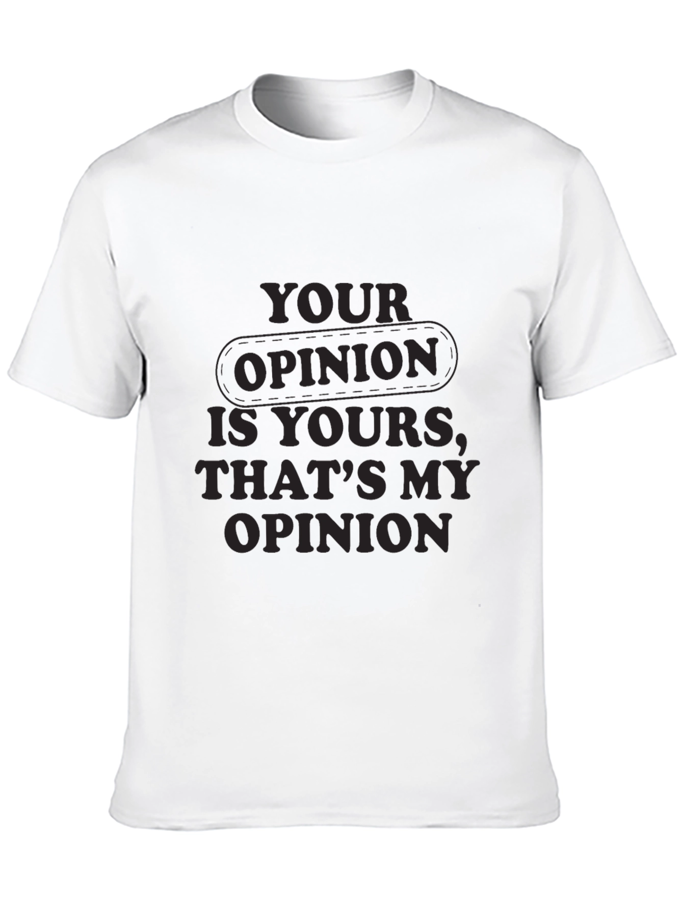 Your Opinion T-Shirt - Comfortable Everyday Wear