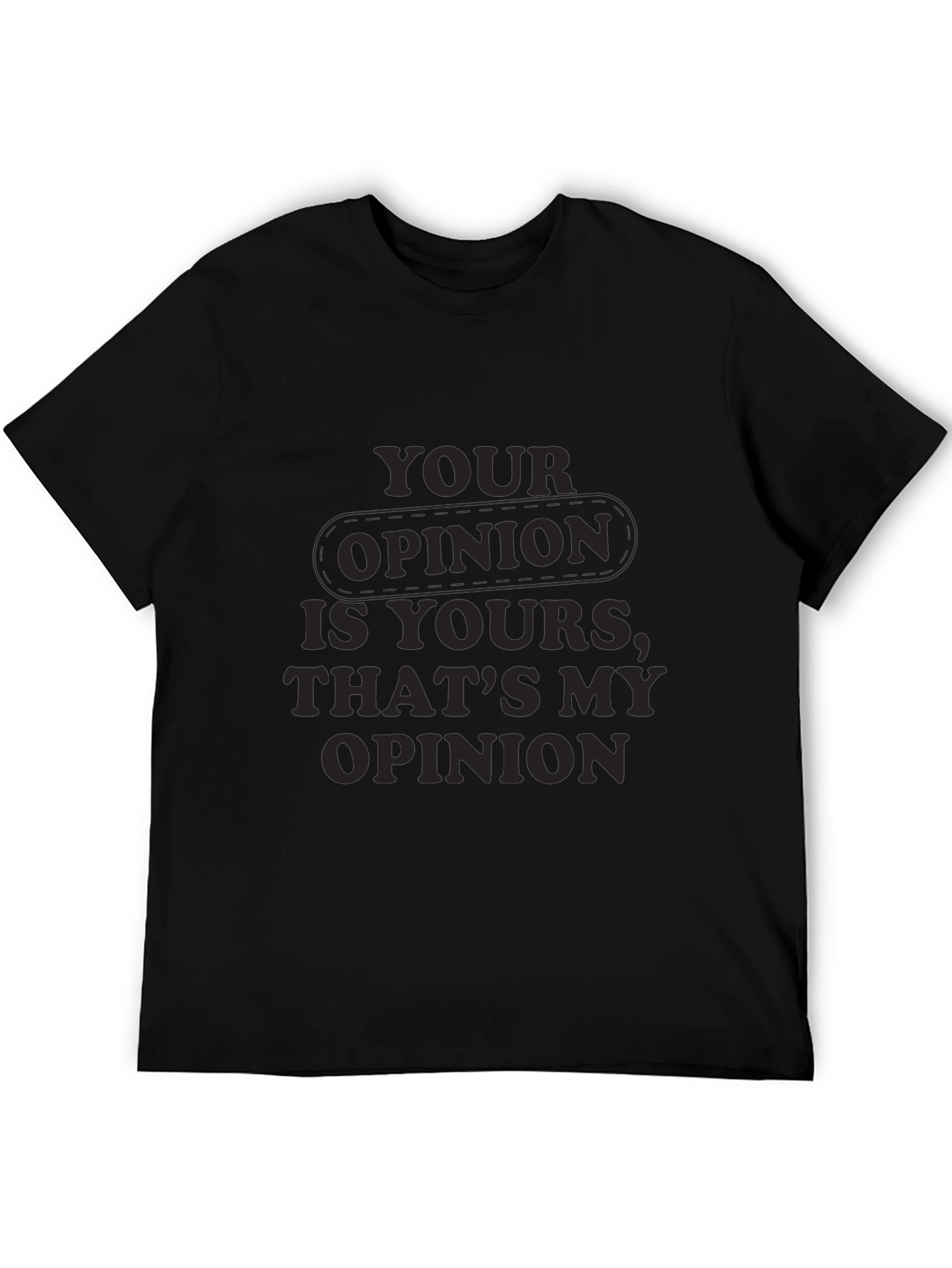 Your Opinion T-Shirt - Comfortable Everyday Wear