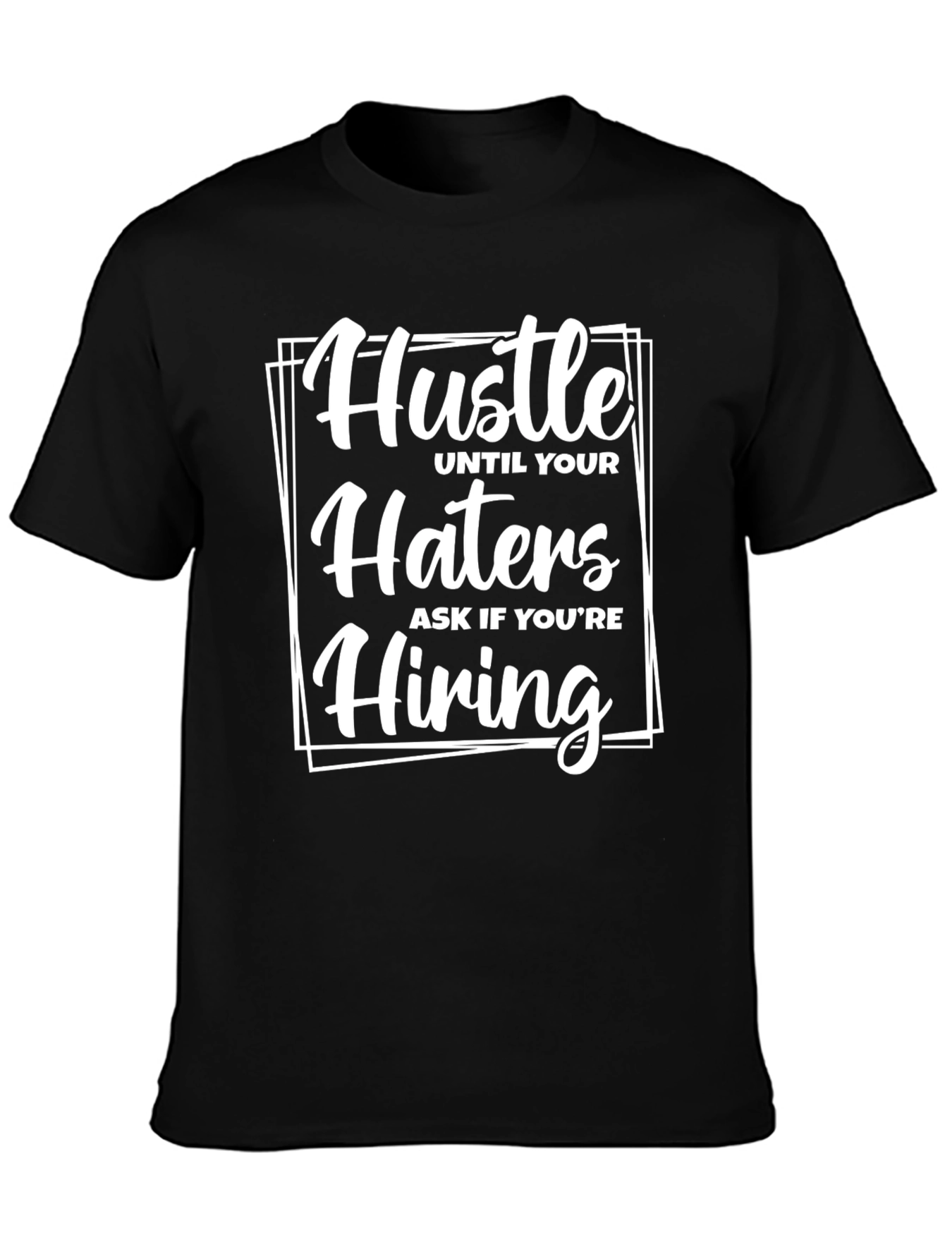 Hustle Until Your Haters Ask If Youre Hiring T-Shirt