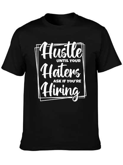 Hustle Until Your Haters Ask If Youre Hiring T-Shirt