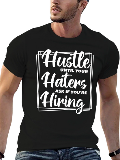 Hustle Until Your Haters Ask If Youre Hiring T-Shirt