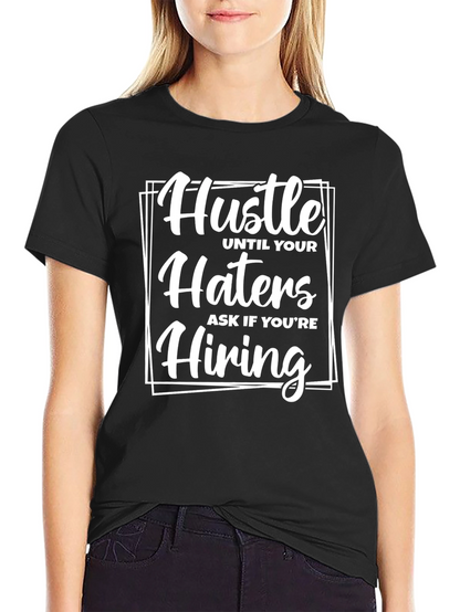 Hustle Until Your Haters Ask If Youre Hiring T-Shirt