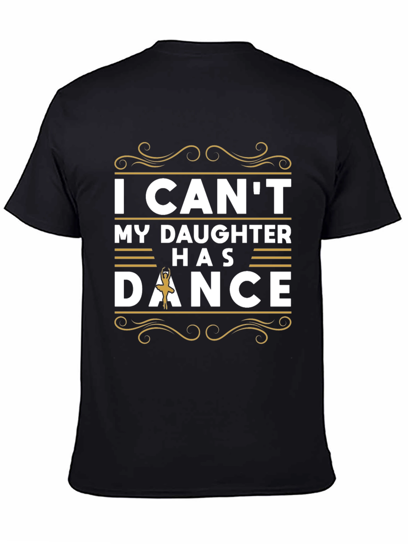 I Cant My Daughter Has Dance T-Shirt