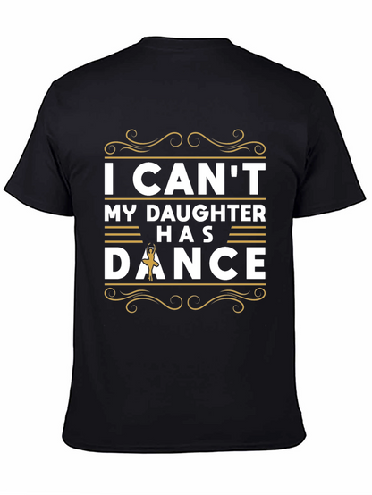 I Cant My Daughter Has Dance T-Shirt