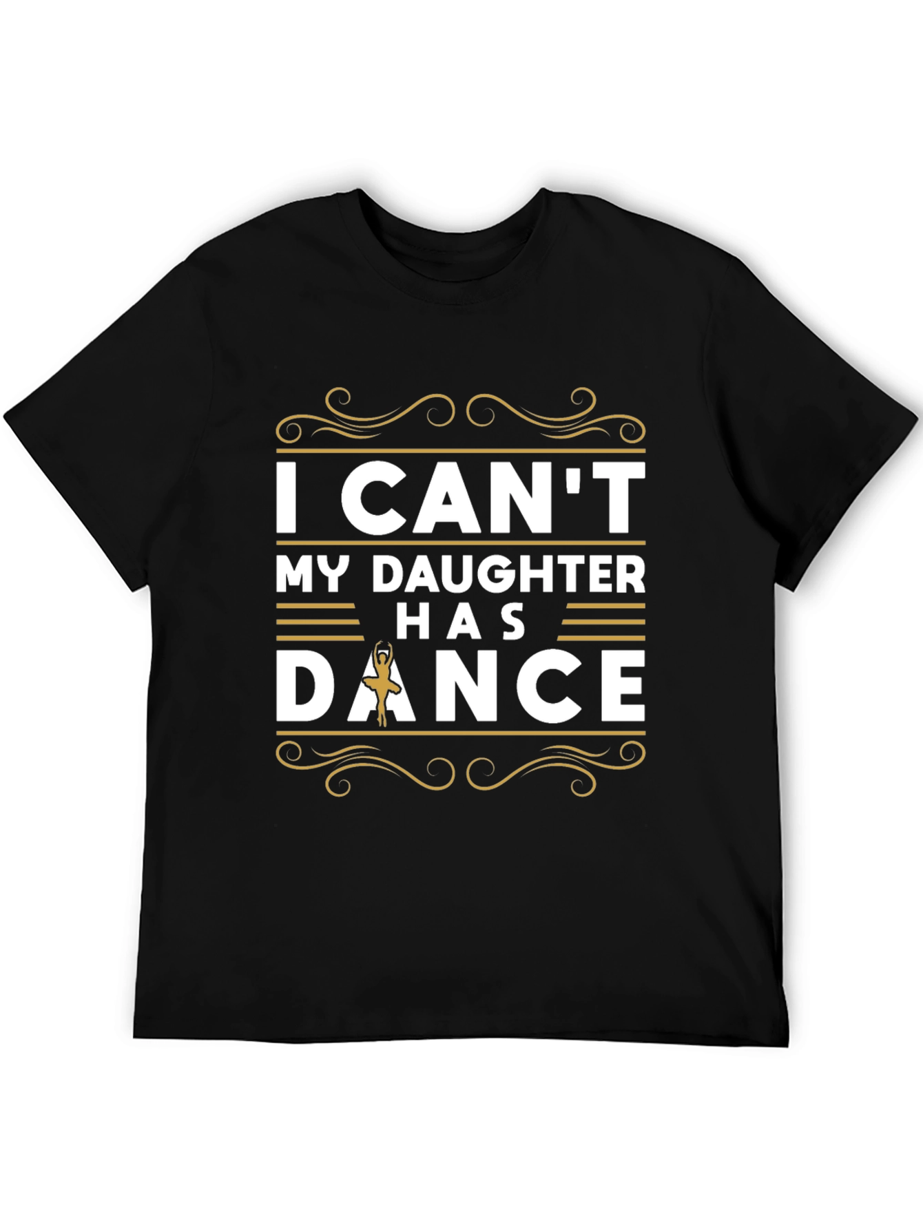I Cant My Daughter Has Dance T-Shirt