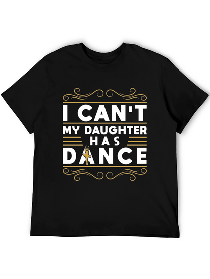 I Cant My Daughter Has Dance T-Shirt