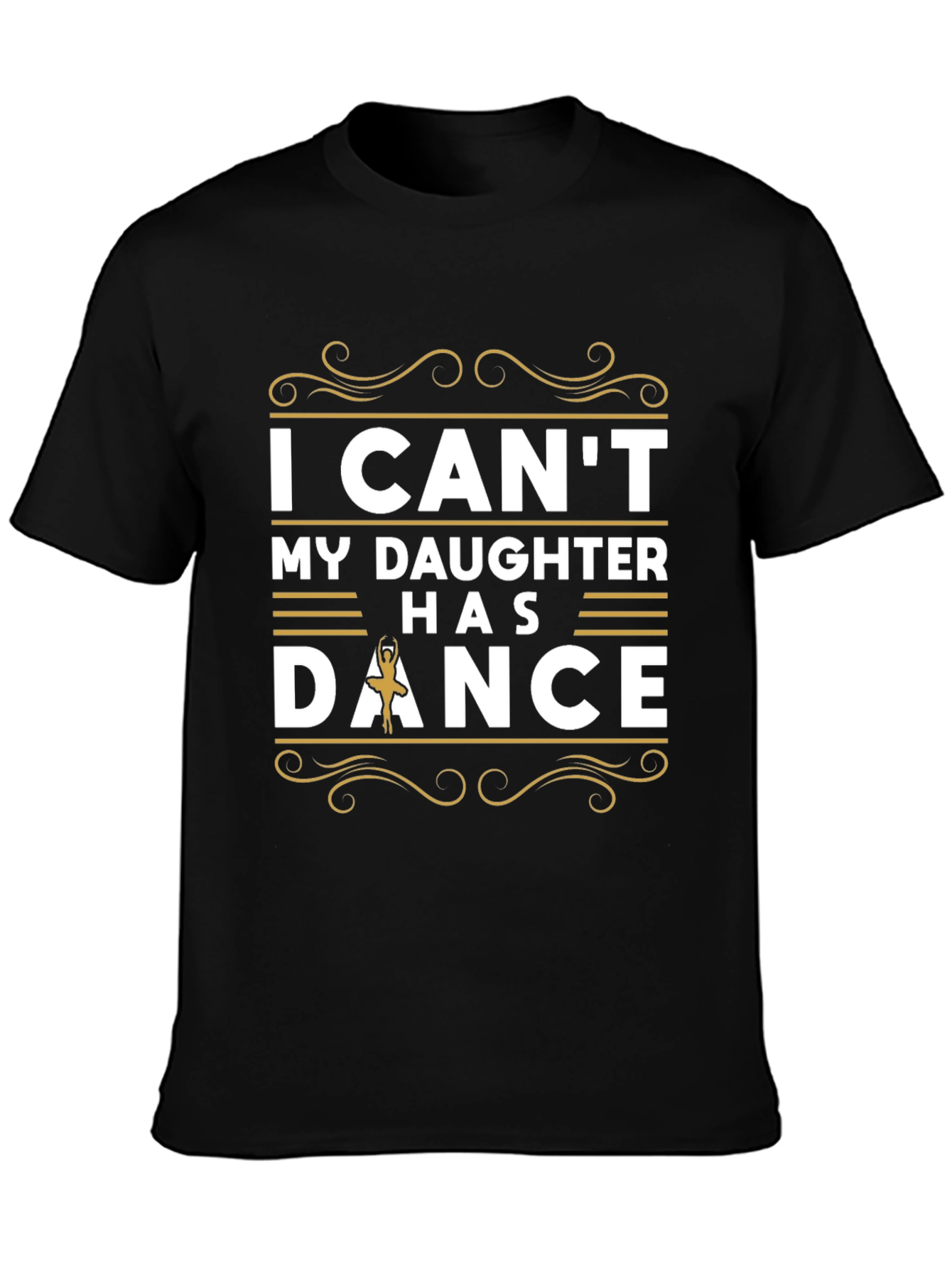 I Cant My Daughter Has Dance T-Shirt
