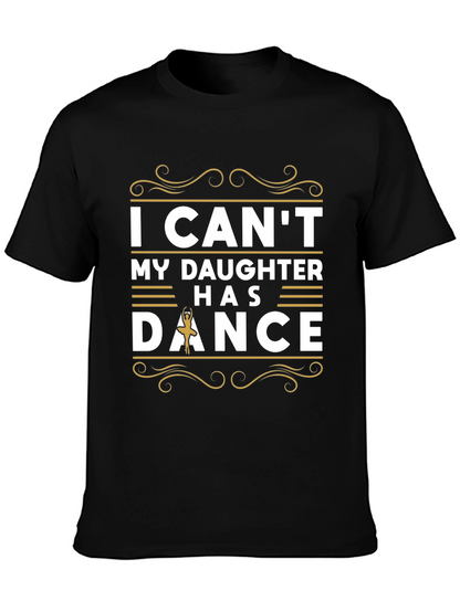 I Cant My Daughter Has Dance T-Shirt