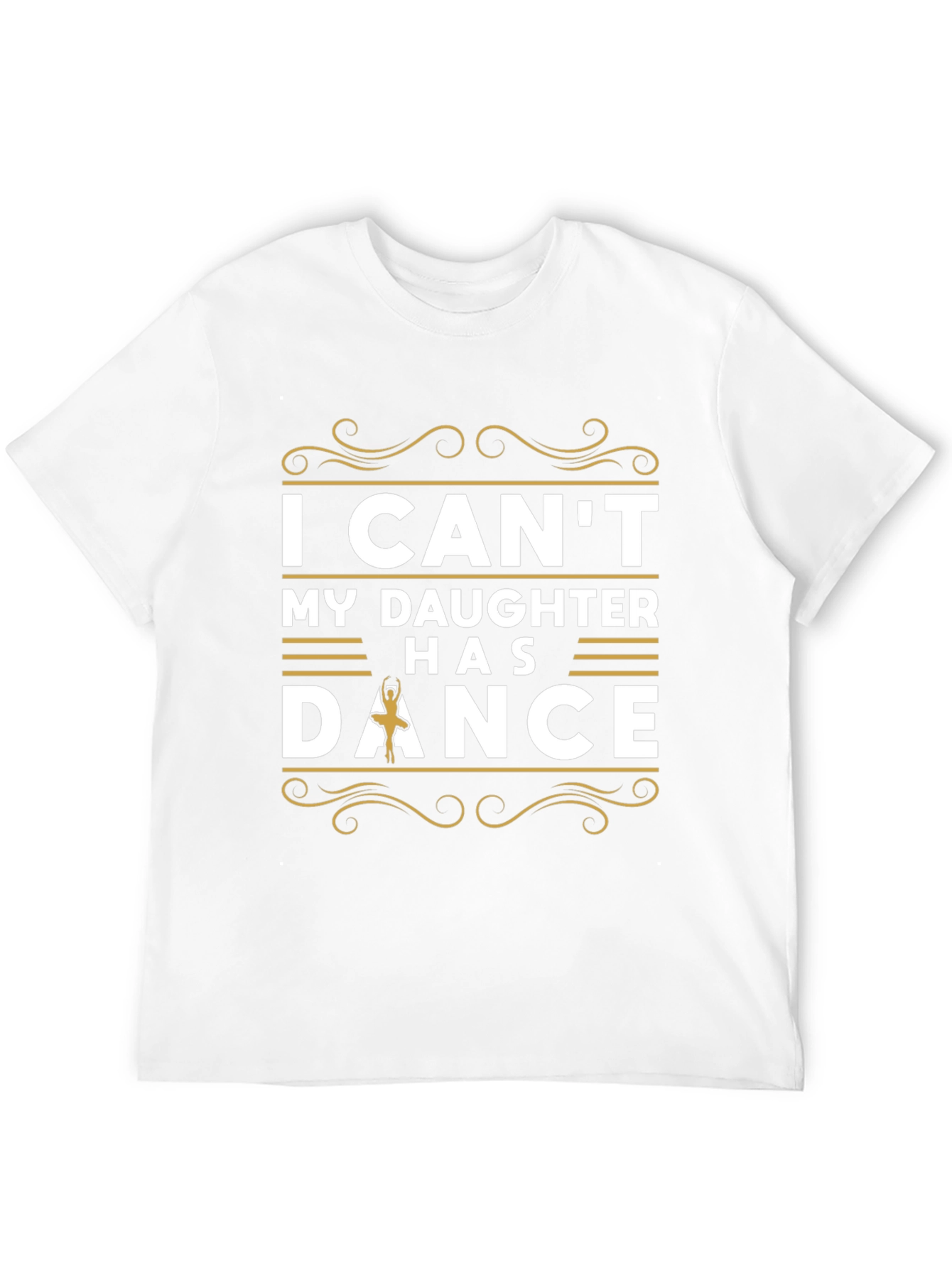 I Cant My Daughter Has Dance T-Shirt