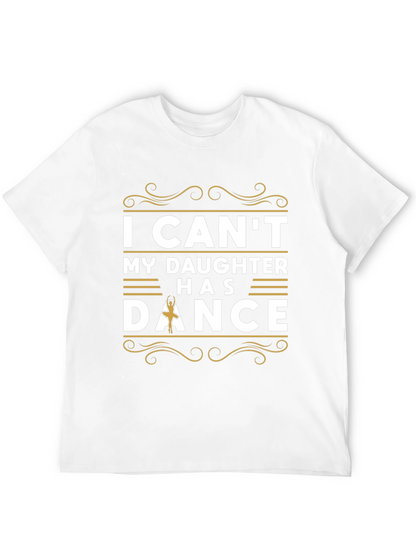 I Cant My Daughter Has Dance T-Shirt