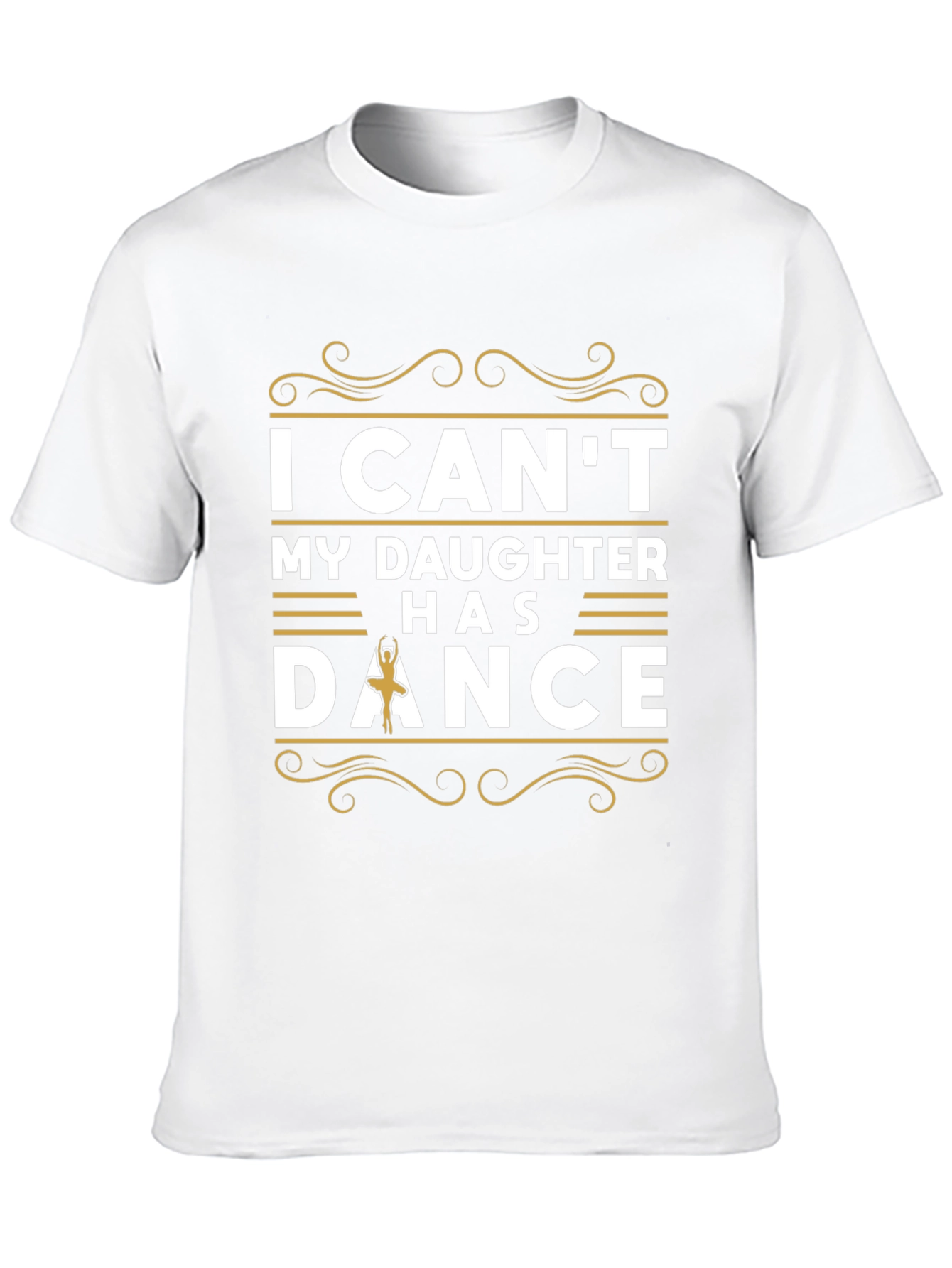 I Cant My Daughter Has Dance T-Shirt
