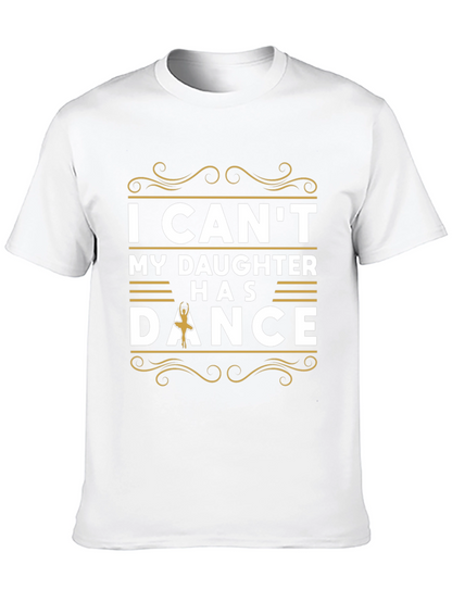 I Cant My Daughter Has Dance T-Shirt