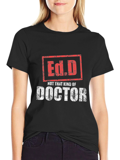 Ed.D Not That Kind of Doctor T-Shirt