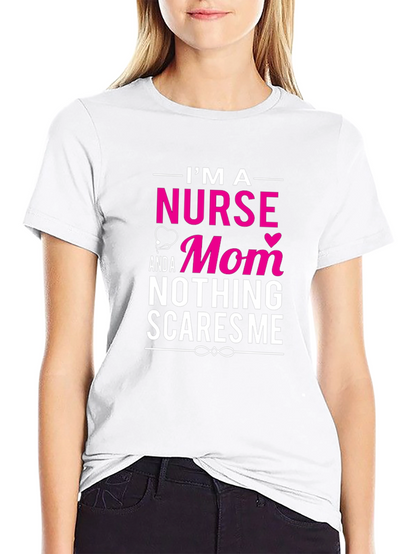 Nurse Mom T-Shirt - Nothing Scares Me!