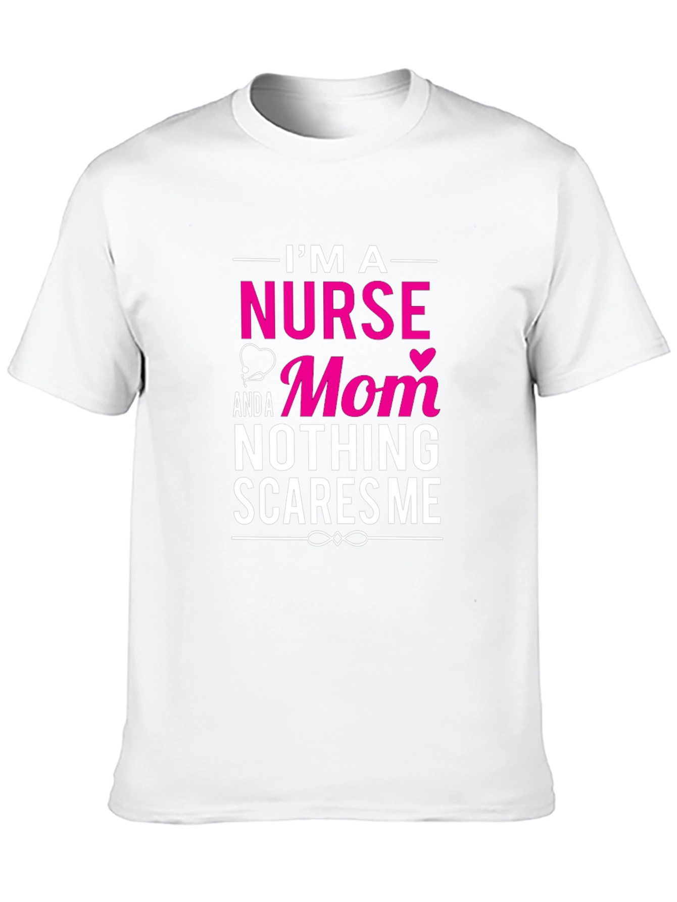 Nurse Mom T-Shirt - Nothing Scares Me!