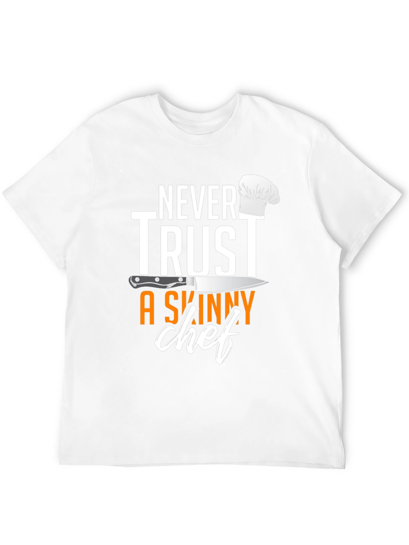 Never Trust A Skinny Chef T-Shirt