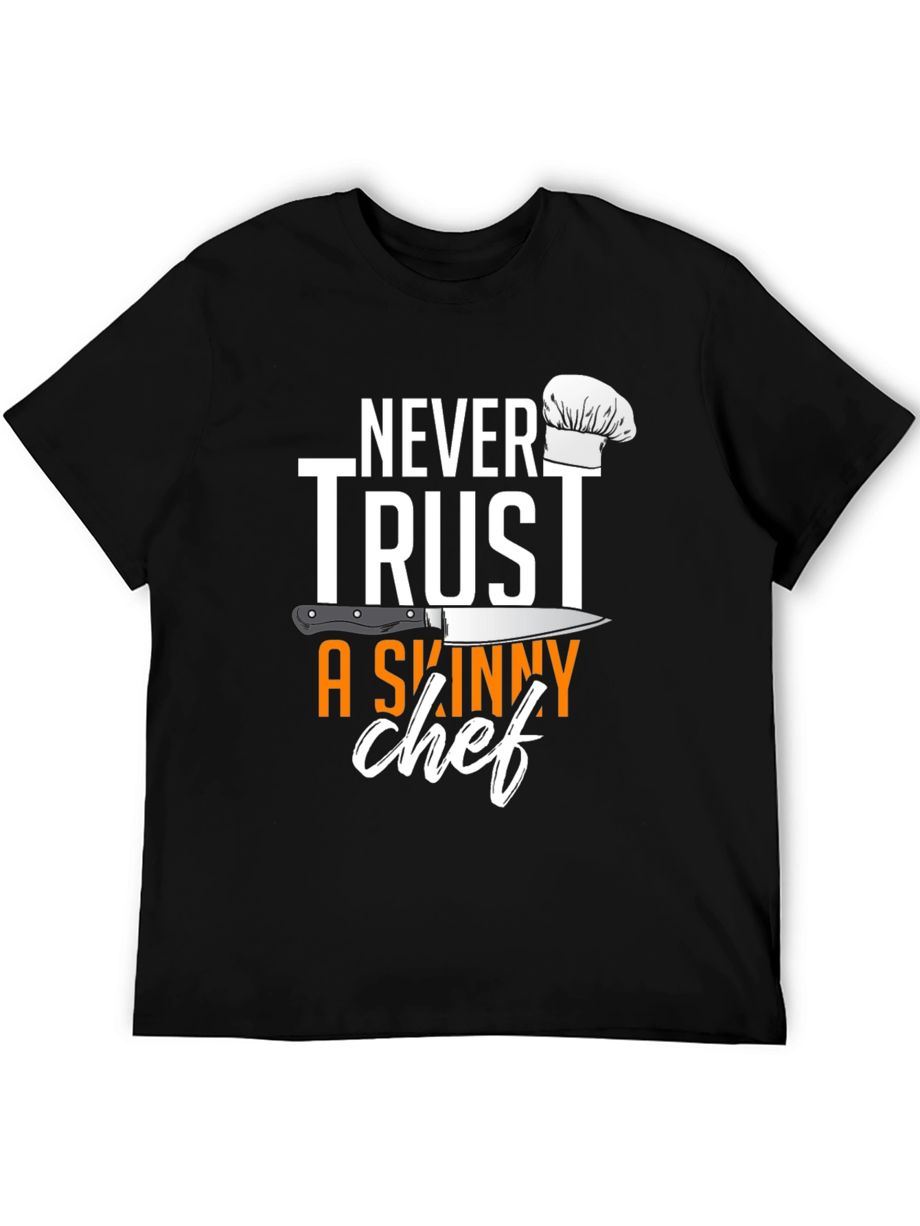 Never Trust A Skinny Chef T-Shirt