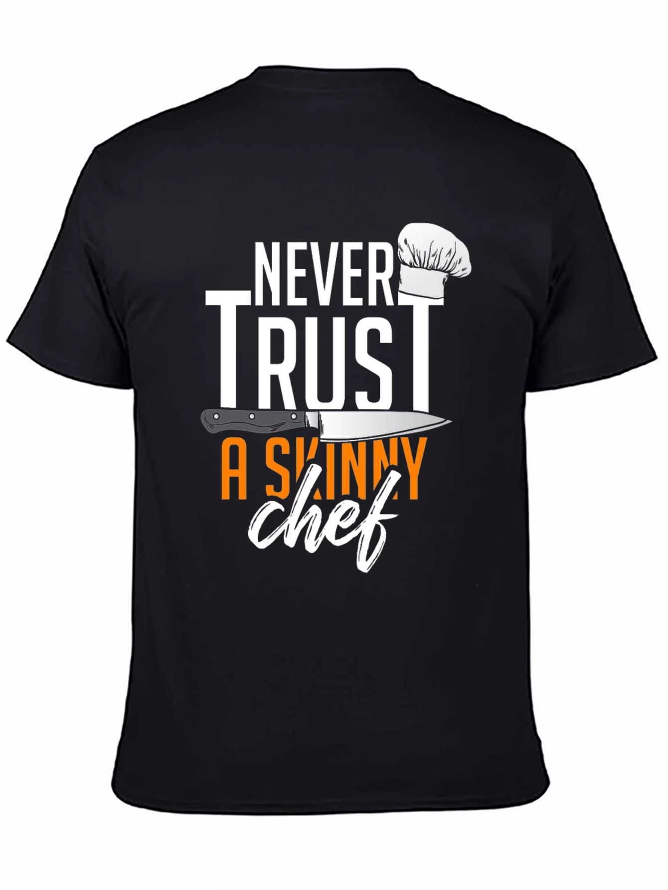 Never Trust A Skinny Chef T-Shirt